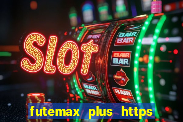 futemax plus https futemax plus